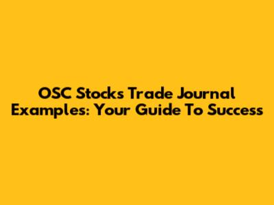OSC Stocks Trade Journal Examples: Your Guide To Success