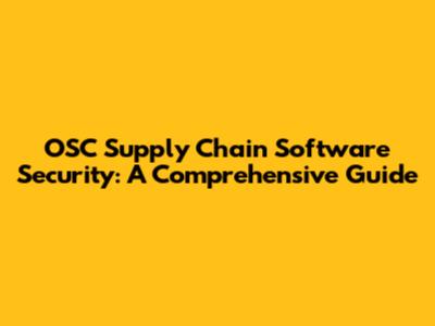 OSC Supply Chain Software Security: A Comprehensive Guide