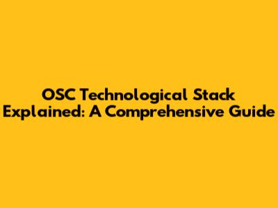 OSC Technological Stack Explained: A Comprehensive Guide