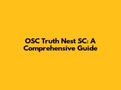 OSC Truth Nest SC: A Comprehensive Guide