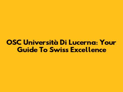 OSC Università Di Lucerna: Your Guide To Swiss Excellence