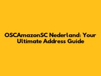 OSCAmazonSC Nederland: Your Ultimate Address Guide