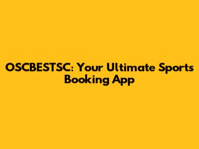 OSCBESTSC: Your Ultimate Sports Booking App