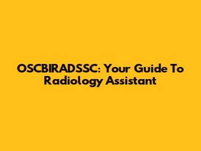 OSCBIRADSSC: Your Guide To Radiology Assistant