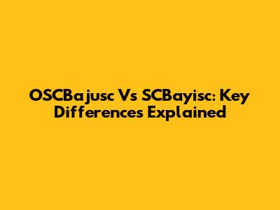 OSCBajusc Vs SCBayisc: Key Differences Explained