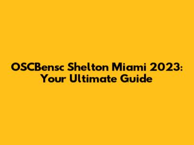 OSCBensc Shelton Miami 2023: Your Ultimate Guide