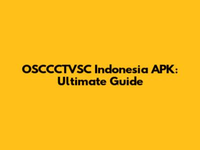 OSCCCTVSC Indonesia APK: Ultimate Guide
