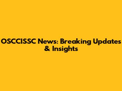 OSCCISSC News: Breaking Updates & Insights