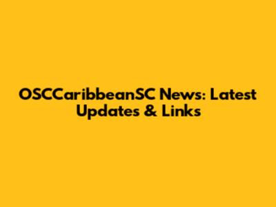 OSCCaribbeanSC News: Latest Updates & Links