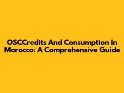 OSCCredits And Consumption In Morocco: A Comprehensive Guide