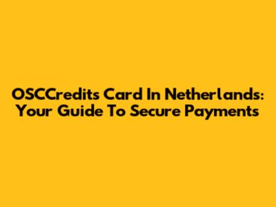 OSCCredits Card In Netherlands: Your Guide To Secure Payments