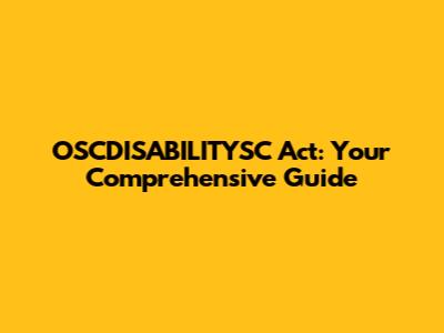 OSCDISABILITYSC Act: Your Comprehensive Guide