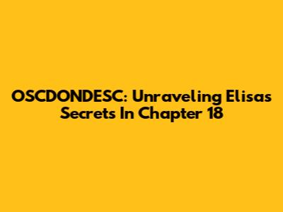 OSCDONDESC: Unraveling Elisa's Secrets In Chapter 18