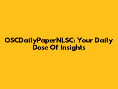 OSCDailyPaperNLSC: Your Daily Dose Of Insights