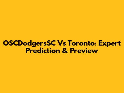 OSCDodgersSC Vs Toronto: Expert Prediction & Preview