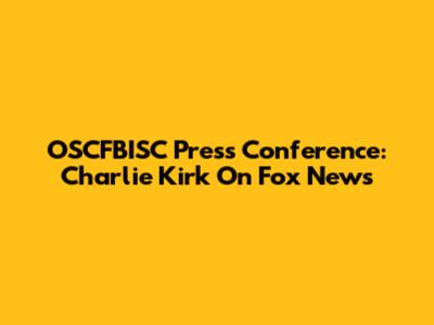 OSCFBISC Press Conference: Charlie Kirk On Fox News