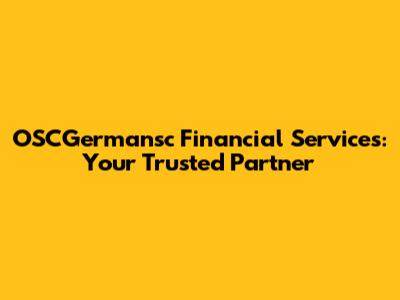 OSCGermansc Financial Services: Your Trusted Partner