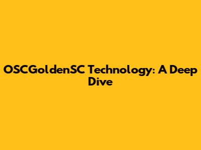 OSCGoldenSC Technology: A Deep Dive