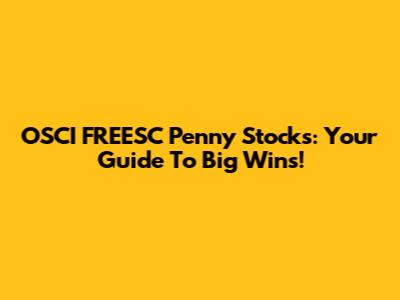 OSCI FREESC Penny Stocks: Your Guide To Big Wins!