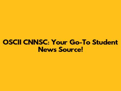 OSCII CNNSC: Your Go-To Student News Source!