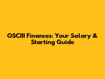 OSCIII Finances: Your Salary & Starting Guide
