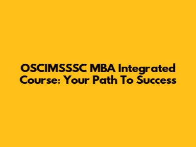OSCIMSSSC MBA Integrated Course: Your Path To Success