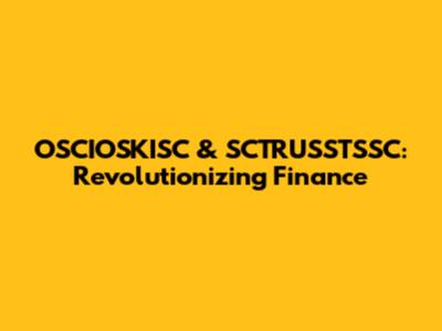 OSCIOSKISC & SCTRUSSTSSC: Revolutionizing Finance