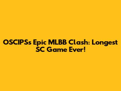 OSCIPS's Epic MLBB Clash: Longest SC Game Ever!