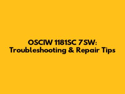 OSCIW 1181SC 7SW: Troubleshooting & Repair Tips