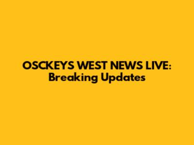 OSCKEYS WEST NEWS LIVE: Breaking Updates