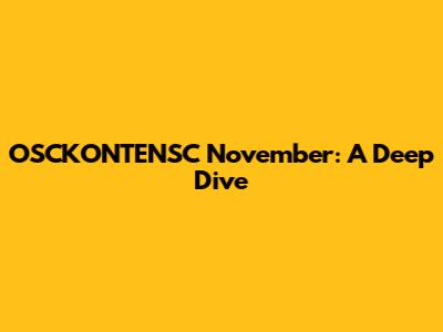 OSCKONTENSC November: A Deep Dive