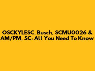 OSCKYLESC, Busch, SCMU0026 & AM/PM, SC: All You Need To Know