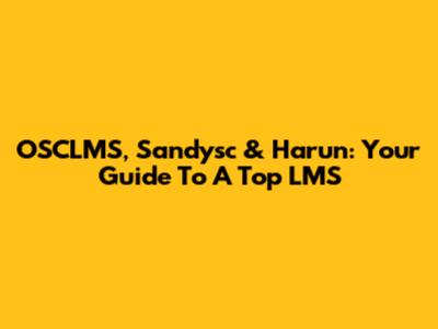 OSCLMS, Sandysc & Harun: Your Guide To A Top LMS