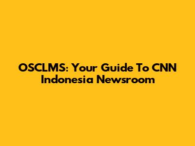 OSCLMS: Your Guide To CNN Indonesia Newsroom