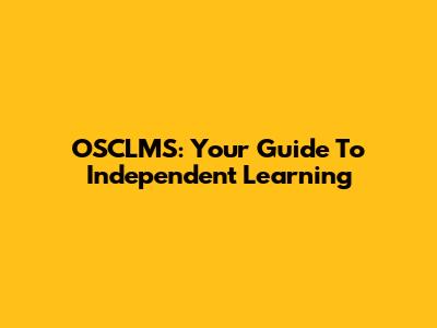 OSCLMS: Your Guide To Independent Learning