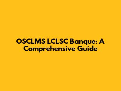 OSCLMS LCLSC Banque: A Comprehensive Guide