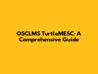 OSCLMS TurtleMESC: A Comprehensive Guide