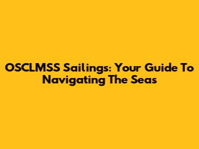 OSCLMSS Sailings: Your Guide To Navigating The Seas
