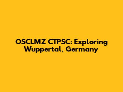 OSCLMZ CTPSC: Exploring Wuppertal, Germany