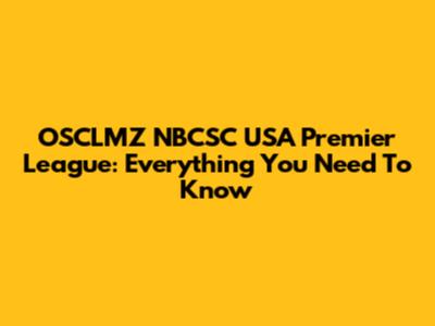 OSCLMZ NBCSC USA Premier League: Everything You Need To Know