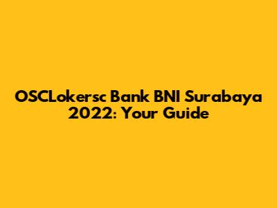OSCLokersc Bank BNI Surabaya 2022: Your Guide
