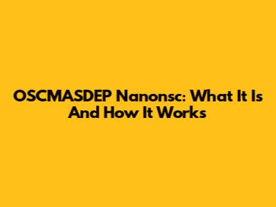 OSCMASDEP Nanonsc: What It Is And How It Works