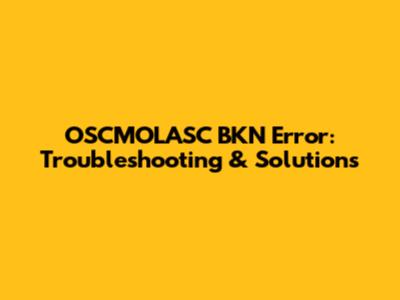 OSCMOLASC BKN Error: Troubleshooting & Solutions