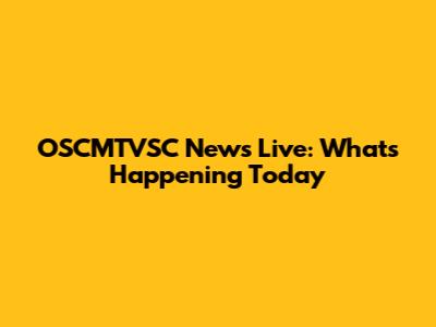 OSCMTVSC News Live: What's Happening Today