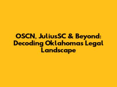 OSCN, JuliusSC & Beyond: Decoding Oklahoma's Legal Landscape