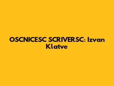 OSCNICESC SCRIVERSC: Izvan Klatve