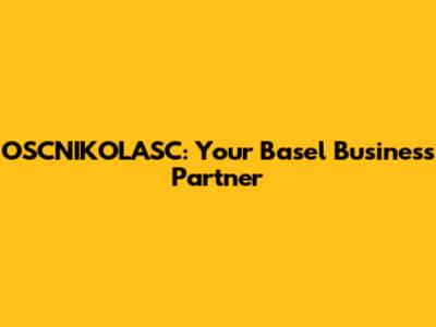 OSCNIKOLASC: Your Basel Business Partner