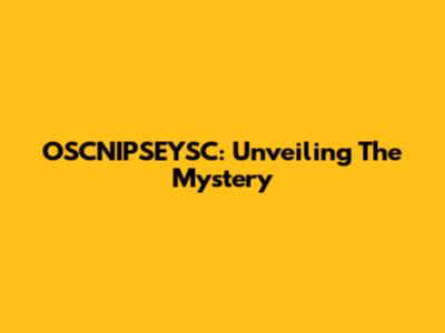 OSCNIPSEYSC: Unveiling The Mystery