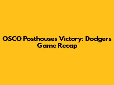 OSCO Posthouse's Victory: Dodgers Game Recap