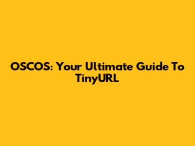 OSCOS: Your Ultimate Guide To TinyURL